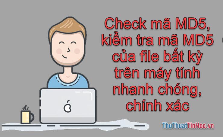 Khám phá cách kiểm tra mã MD5 nhanh chóng và chính xác cho bất kỳ tệp tin nào trên máy tính của bạn.