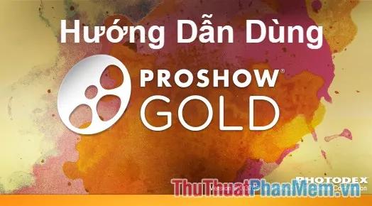 Khám phá cách sử dụng Proshow Gold dành cho người mới bắt đầu