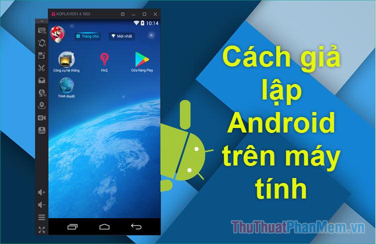 Hướng dẫn chi tiết cách giả lập Android trên PC với 3 phần mềm được ưa chuộng nhất