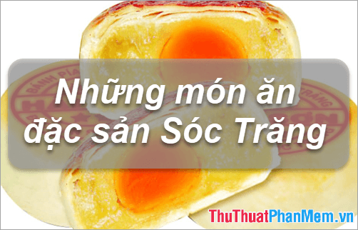 Đặc Sản Sóc Trăng - Những Món Quà Ẩm Thực Độc Đáo Khó Quên