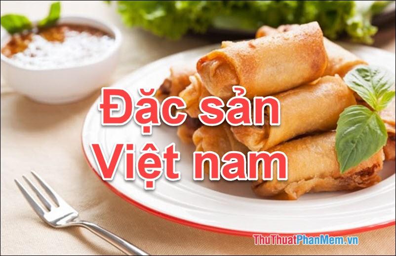 Đặc Sản Việt Nam - Những Món Quà Ẩm Thực Đậm Đà Hương Vị Quê Hương