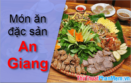 Đặc Sản An Giang - Những Món Quà Ẩm Thực Độc Đáo Khó Quên