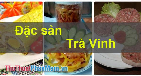 Đặc sản Trà Vinh - Những món quà ẩm thực độc đáo, đậm đà hương vị miền Tây