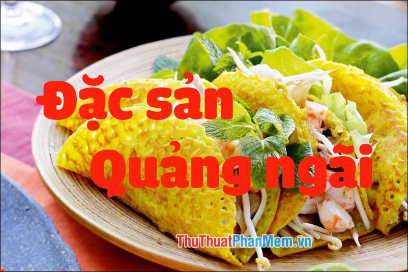 Đặc sản Quảng Ngãi - Những món quà ẩm thực độc đáo và hấp dẫn