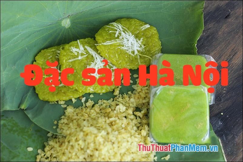 Đặc sản Hà Nội - Khám phá những món ngon đặc trưng và quà tặng ẩm thực độc đáo từ trái tim thủ đô