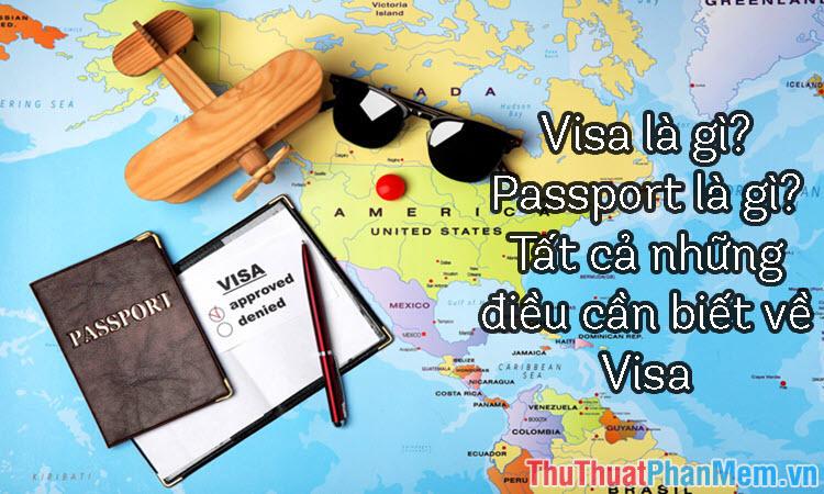 Visa và Passport là gì? Khám phá mọi thông tin cần biết về Visa