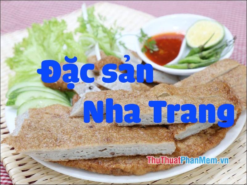 Đặc sản Nha Trang - Những món quà ẩm thực độc đáo từ Nha Trang