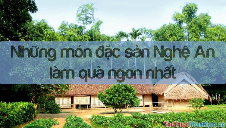 Đặc Sản Nghệ An - Những Món Quà Ẩm Thực Đậm Đà Hương Vị Quê Hương