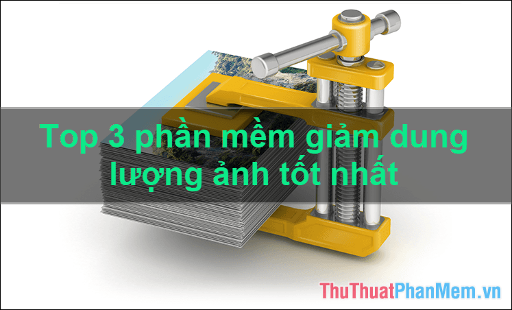 Top 3 phần mềm giảm dung lượng ảnh hàng đầu năm 2025