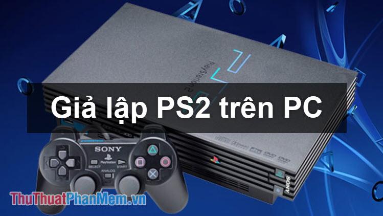 Hướng dẫn giả lập PS2 để chơi game trên máy tính