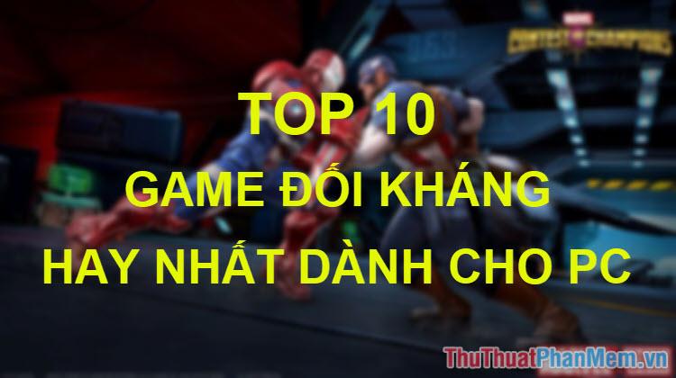 Top 10 tựa game đối kháng đỉnh cao dành cho PC