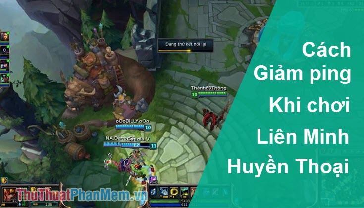 Bí quyết giảm Ping LOL (Liên Minh Huyền Thoại) hiệu quả