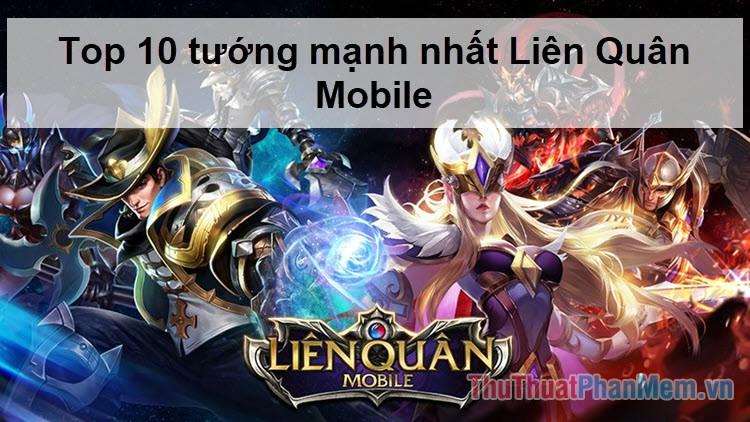 Top 10 tướng mạnh nhất Liên Quân Mobile: Sức mạnh vượt trội