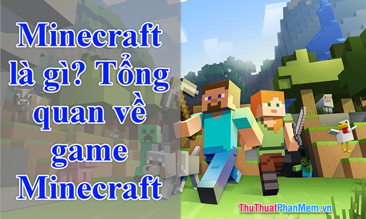 Minecraft là gì? Khám phá tổng quan về tựa game đình đám