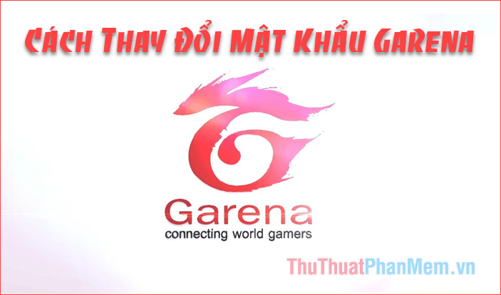 Hướng dẫn chi tiết cách thay đổi mật khẩu Garena