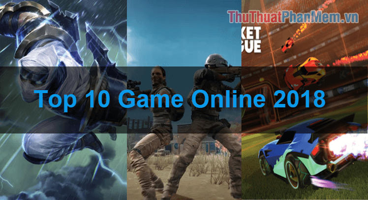 Top 10 tựa game online đỉnh nhất năm 2018