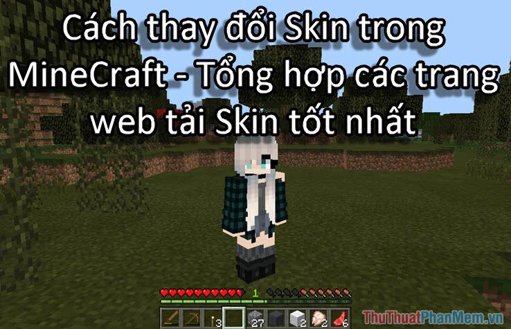 Hướng dẫn thay đổi Skin trong Minecraft - Tổng hợp các trang web tải Skin Minecraft đẹp và chất lượng nhất