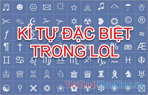 Khám phá thế giới ký tự đặc biệt trong LOL - Tuyển tập những biểu tượng độc đáo và ấn tượng nhất