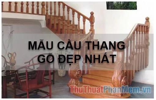 Hơn 50 mẫu cầu thang gỗ đẹp nhất, tôn vinh vẻ đẹp sang trọng cho ngôi nhà của bạn