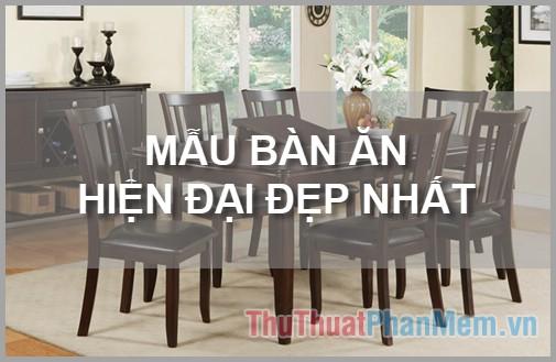 Khám phá 30+ mẫu bàn ăn hiện đại đẹp nhất năm 2025