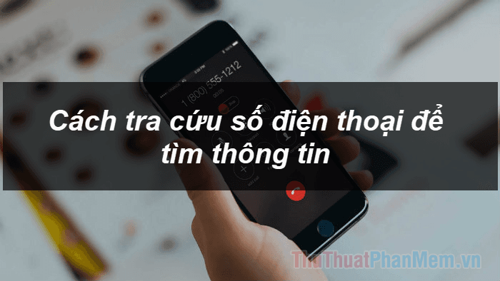 Cách tra cứu thông tin từ số điện thoại