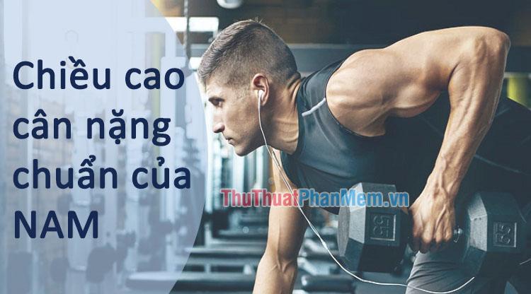 Bảng tiêu chuẩn chiều cao và cân nặng lý tưởng dành cho nam giới