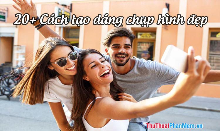 20+ Phong cách tạo dáng chụp ảnh đẹp nhất dành cho bạn