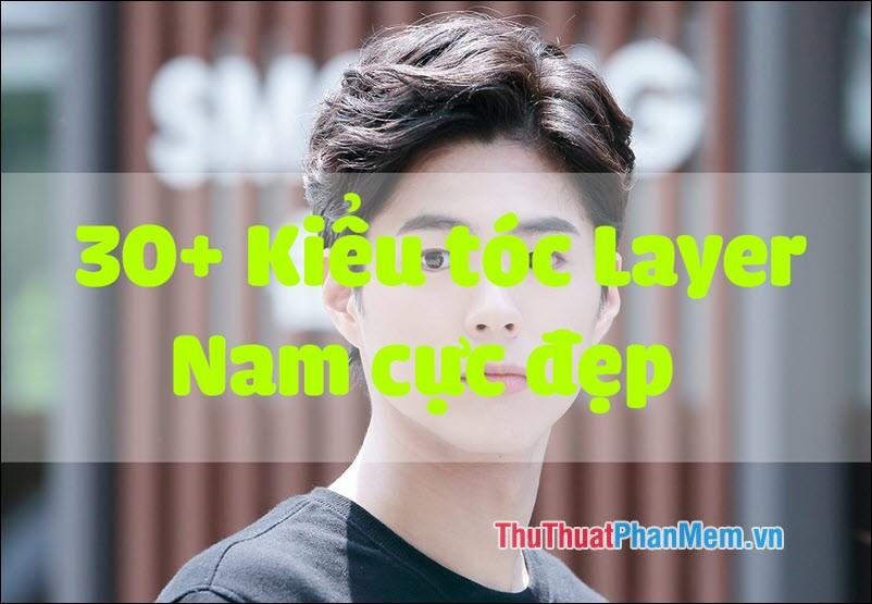 30+ Kiểu tóc Layer Nam đẹp xu hướng 2025