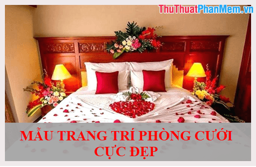 50+ Mẫu Trang Trí Phòng Cưới Đẹp Mê Ly