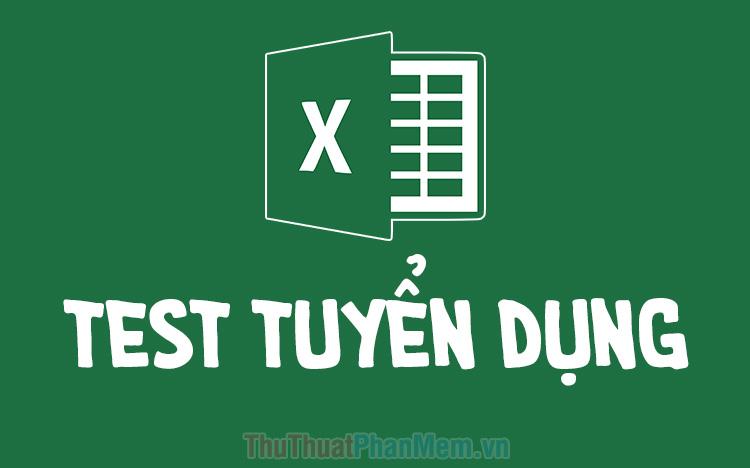 Những bài kiểm tra Excel tuyển dụng mới nhất dành cho ứng viên