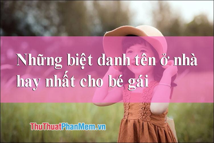 Những biệt danh và tên ở nhà đáng yêu nhất dành cho bé gái năm 2025