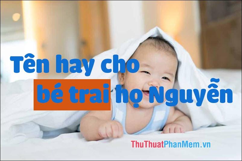 Gợi ý tên đẹp và ý nghĩa cho bé trai mang họ Nguyễn