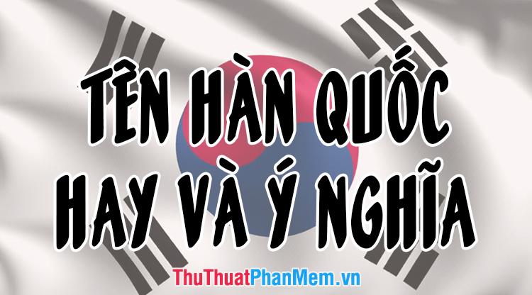 Khám phá những cái tên tiếng Hàn Quốc đẹp và ý nghĩa nhất