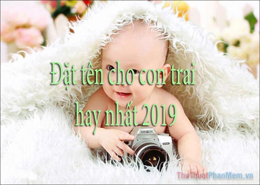 Gợi ý đặt tên cho con trai sinh năm 2019 - Những cái tên ý nghĩa và độc đáo dành cho bé trai