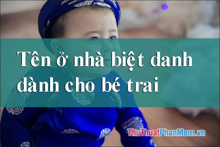 Những biệt danh và tên ở nhà ấn tượng nhất dành cho bé trai sinh năm 2025