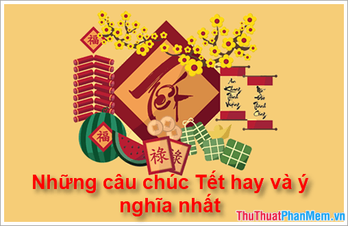 Những lời chúc Tết ý nghĩa và sâu sắc nhất