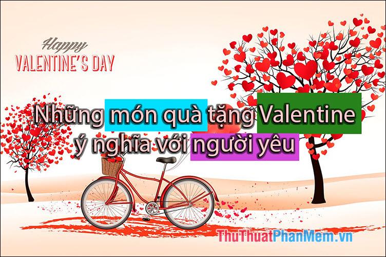 Những món quà Valentine ý nghĩa nhất dành cho người yêu năm 2025