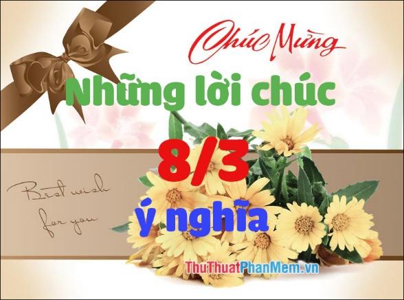 Những lời chúc 8/3 ý nghĩa và sâu sắc dành tặng người yêu, bạn gái, mẹ và vợ