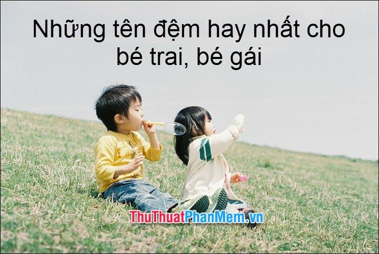 Gợi ý những tên đệm ý nghĩa và ấn tượng dành cho bé trai và bé gái