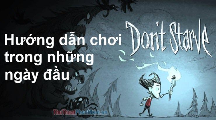 Hướng dẫn chơi Don't Starve trong những ngày đầu tiên