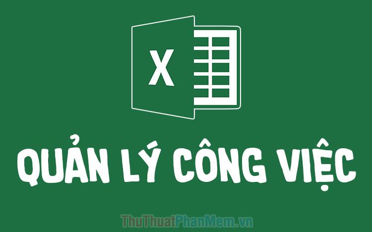 Bộ file Excel quản lý công việc phiên bản cập nhật mới nhất năm 2025