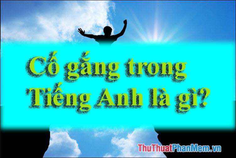 Cố lên trong tiếng Anh là gì - Những câu động viên, khích lệ ý nghĩa bằng tiếng Anh