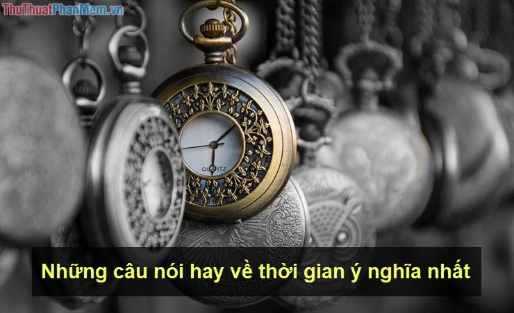 Những câu nói ý nghĩa và sâu sắc nhất về thời gian