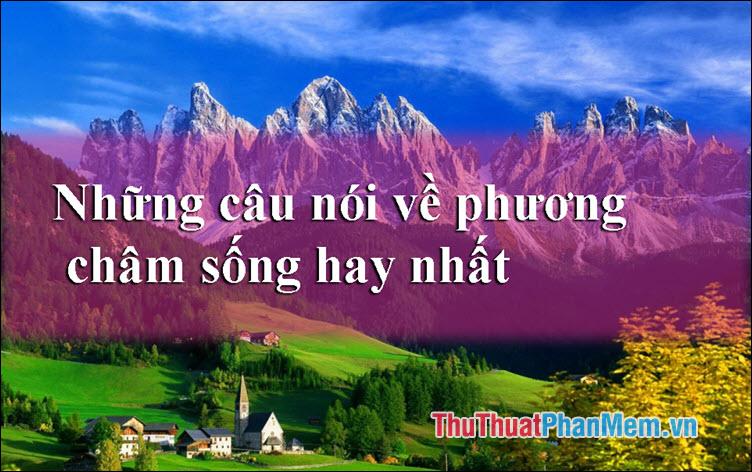 Những câu nói truyền cảm hứng về phương châm sống ý nghĩa nhất