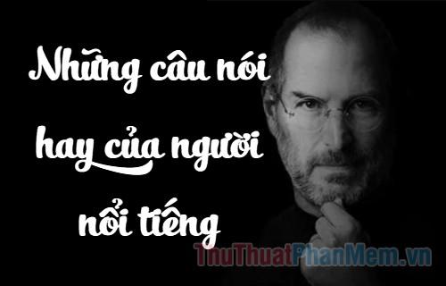 Những câu nói truyền cảm hứng từ những người nổi tiếng