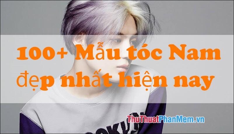 100+ Kiểu tóc nam đẹp và thịnh hành nhất năm 2025