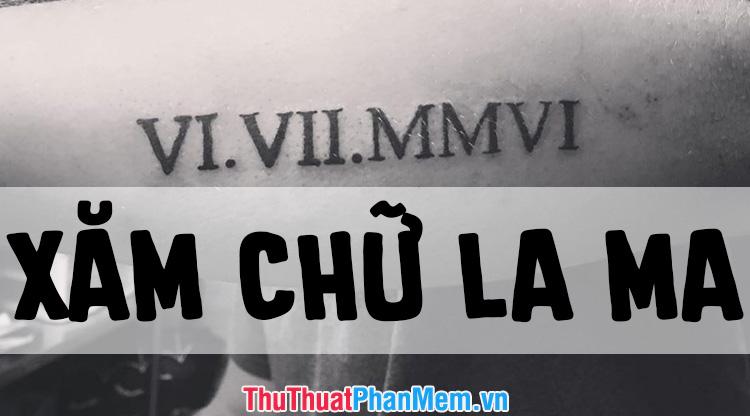 50+ Mẫu hình xăm chữ La Mã ấn tượng và đẹp nhất