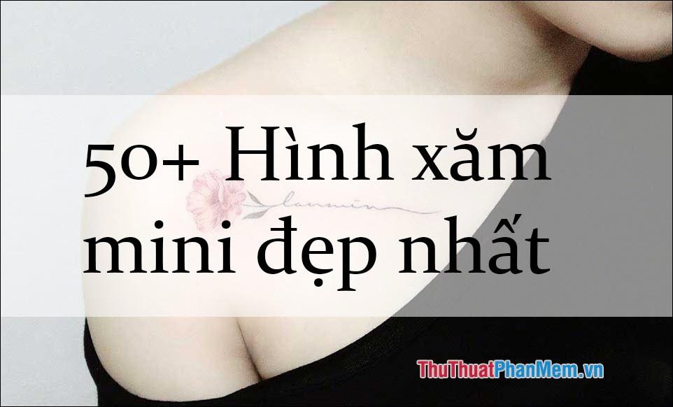 50+ Mẫu hình xăm mini đẹp và ấn tượng nhất