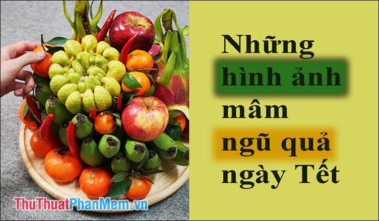 Khám phá vẻ đẹp tinh tế của mâm ngũ quả ngày Tết