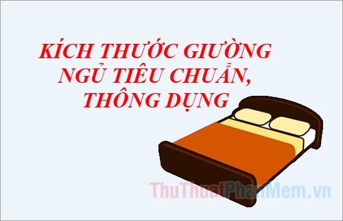 Khám phá kích thước tiêu chuẩn và phổ biến của các loại giường ngủ: giường đơn, giường đôi và giường trẻ em.